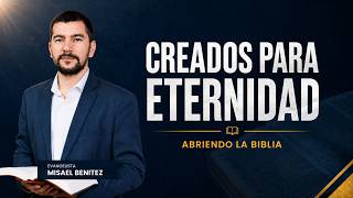 Creados para Eternidad / Abriendo la Biblia