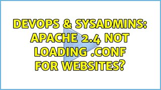 DevOps & SysAdmins: Apache 2.4 not loading .conf for websites?