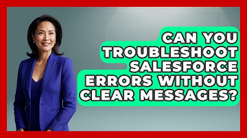 Can You Troubleshoot Salesforce Errors Without Clear Messages? - Sales Saas Breakdown