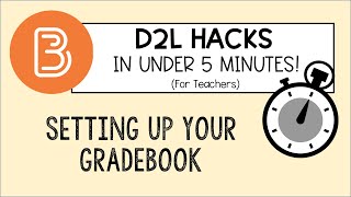 5 MINUTE D2L HACKS: Setting up your Gradebook