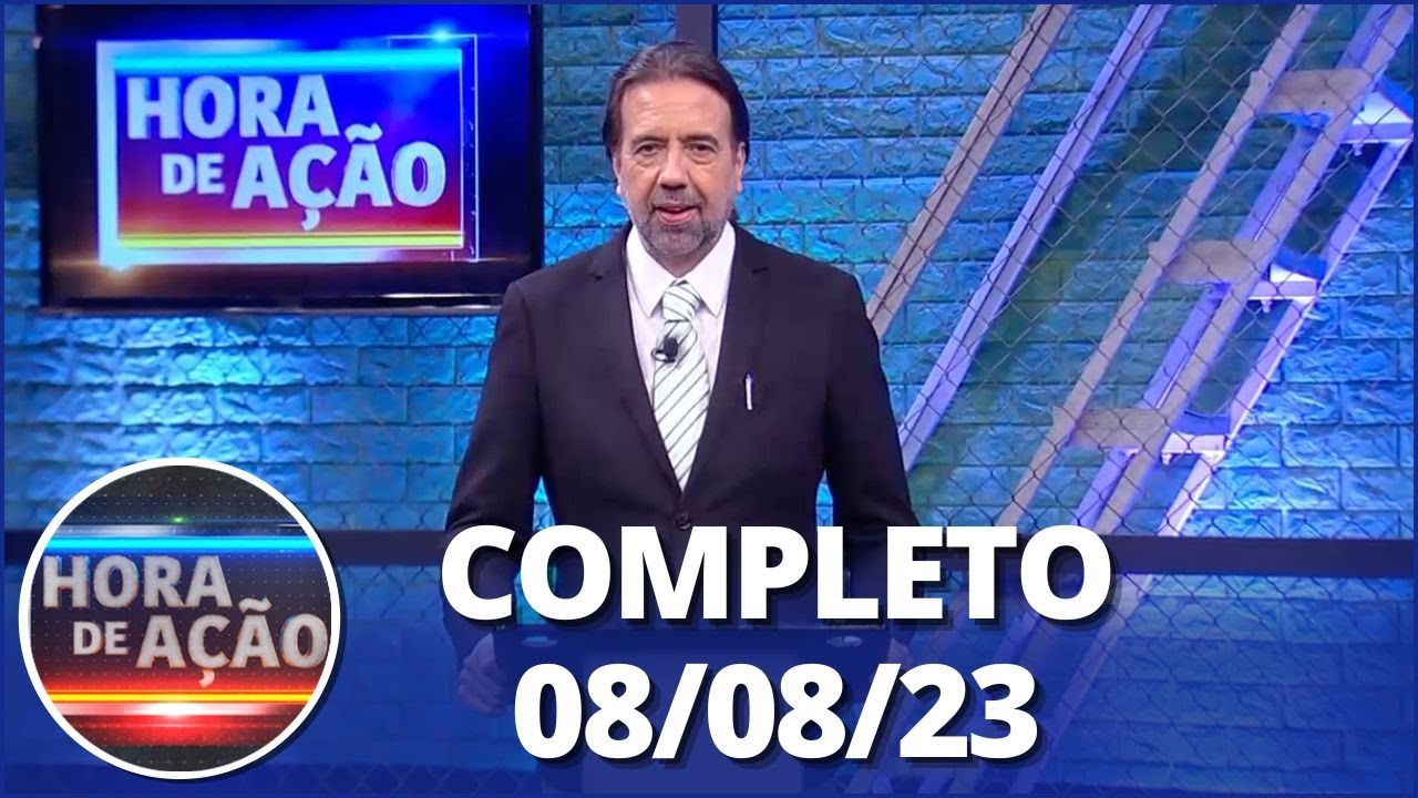 Hora de Ação (08/08/23) | Completo