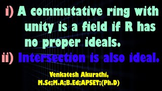Prove that R is a commutative ring with unity element then R is a field if R has no proper ideals.