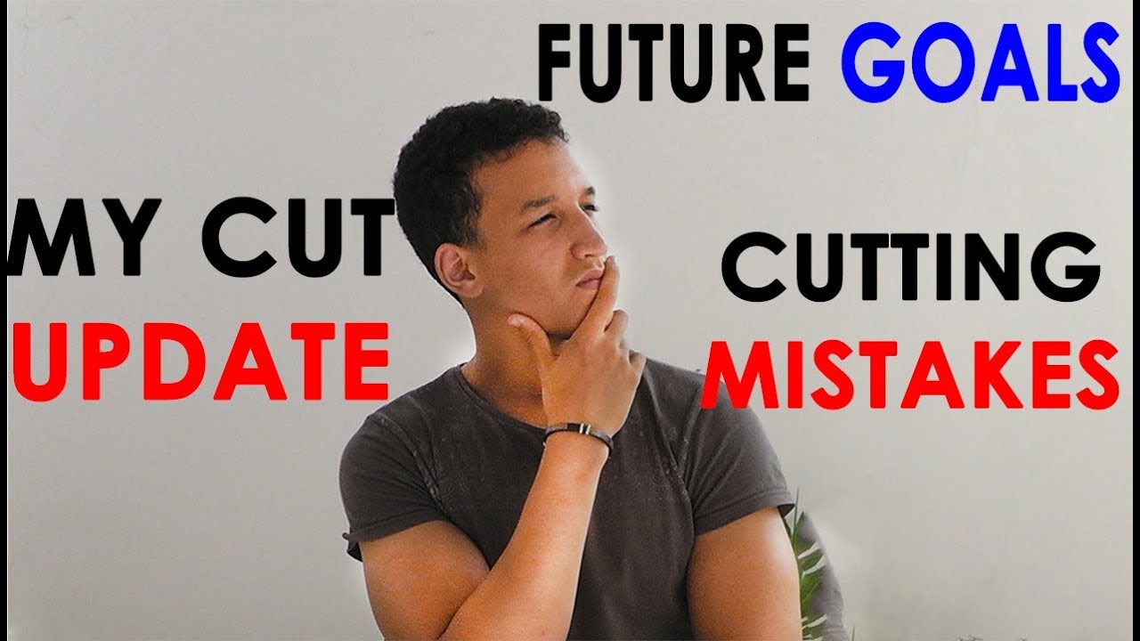 MY CUT UPDATE | FUTURE GOALS | CUTTING MISTAKES TO NOT DO! - YouTube