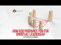 How god prepares you for spiritual leadership  midweek service  8th may 2024