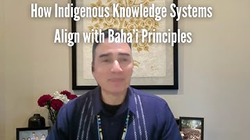 How Indigenous Knowledge Systems Align with Baha’i Principles