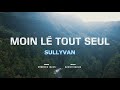 Sullyvan  moin l tout seul  clip officiel 