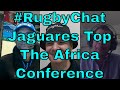 Jaguares Top The Africa Conference #RugbyChat EP92