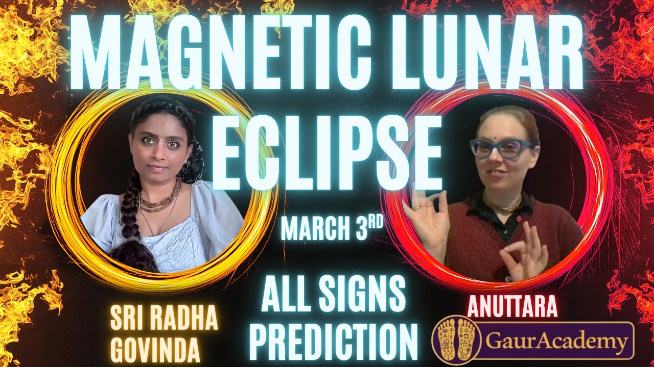 Magnetic Lunar Eclipse - All SIGNS - Sri Radha Govinda Dasi & Anuttara Dasi