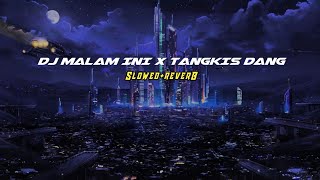 DJ MALAM INI X TANGKIS DANG||SOUND BOSIL KOMPENG||VIRAL TIK TOK||SLOWED REVERB MENGKANE🎧