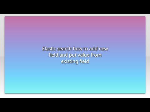 Elastic search how to add new field and put value from existing field