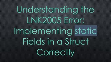 Understanding the LNK2005 Error: Implementing static Fields in a Struct Correctly