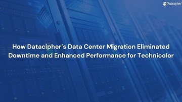 How Datacipher’s Data Center Migration Eliminated Downtime and Enhanced Performance for Technicolor
