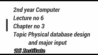 Computer #2ndYear #Chapter no3#Topic Physical database design and major input||RSINSTITUTEKHANEWAL||