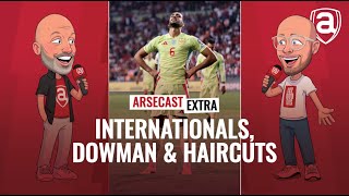 Internationals, Max Dowman & Haircuts | Arsecast Extra