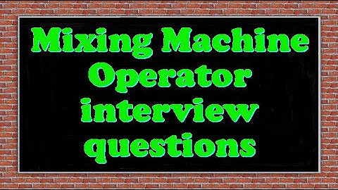 Mixing Machine Operator interview questions