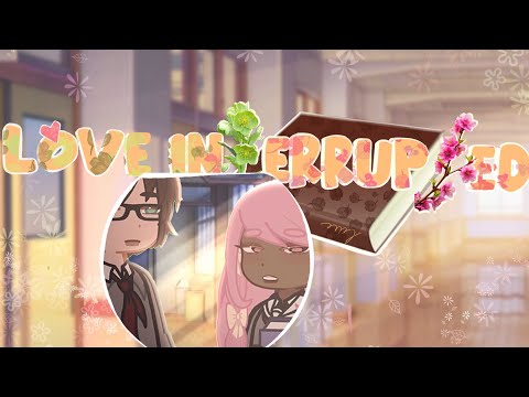 ❀𝐋𝐨𝐯𝐞 𝐈𝐧𝐭𝐞𝐫𝐫𝐮𝐩𝐭𝐞𝐝❀ Trailer? [GL2]