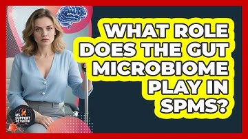 What Role Does The Gut Microbiome Play In SPMS? - MS Support Network