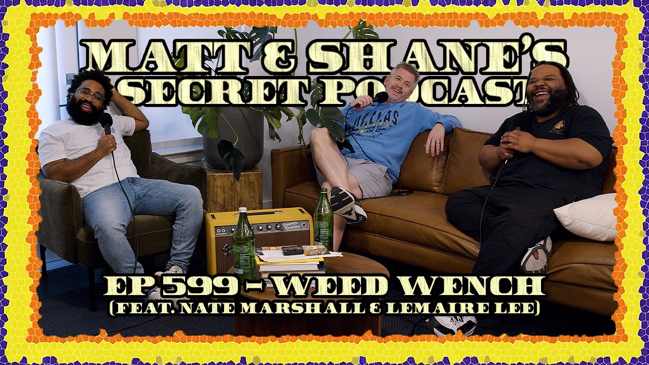 Ep 599 - Weed Wench (feat. Nate Marshall & Lemaire Lee)