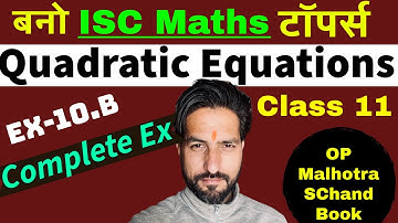 ISC Maths: Class 11 || Quadratic Equations || Ex - 10. B || OP Malhotra || S Chand Book