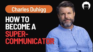 Mastering Authentic Communication | Charles Duhigg