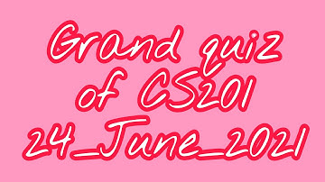 Cs201||Grand Quiz