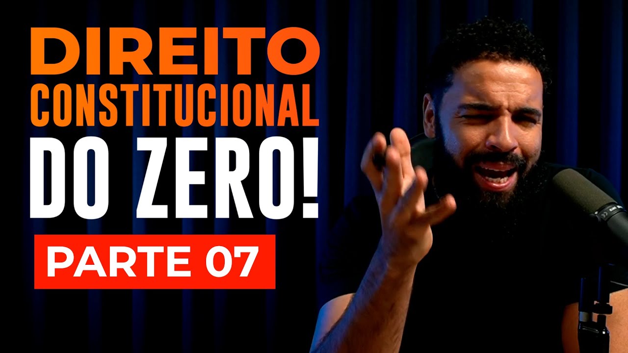 Direito Constitucional para Iniciantes – Parte 07 | Do Básico ao Avançado
