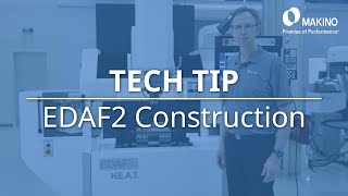 Tech Tip - Makino EDAF Sinker EDM Construction