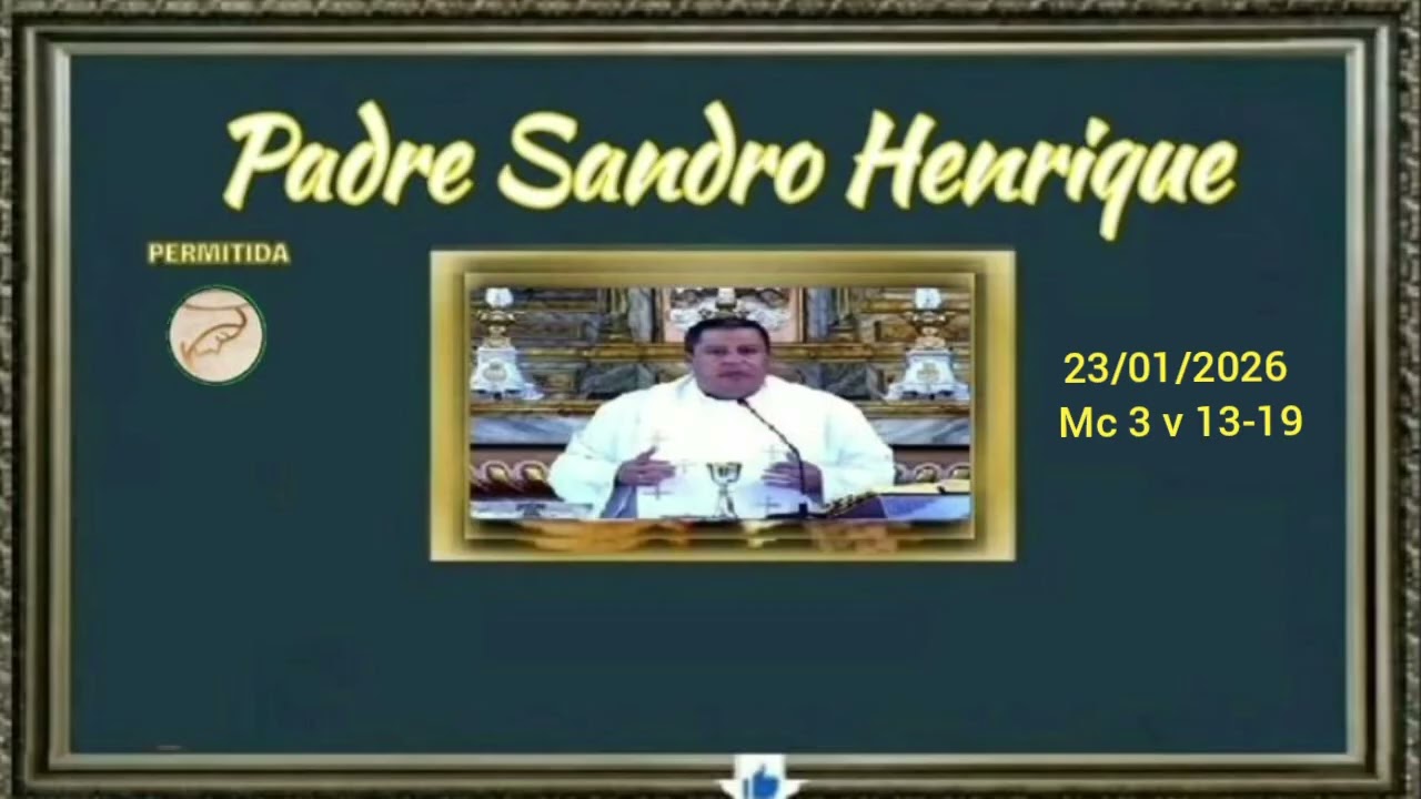 Comece o dia Feliz 23/01/2026 Mc 3 v 13-19 Pe. Sandro Henrique. 