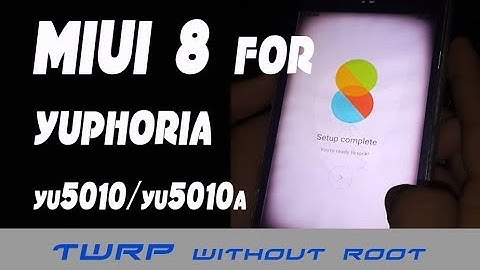 MIUI for Yuphoria (YU5010 / YU5010A) and install TWRP Without root