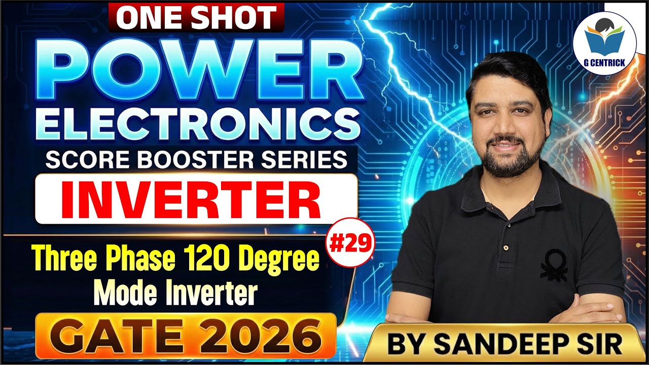 Lec 29 Three Phase 120 Degree Mode Inverter | Power Electronics GATE 2026 | G Centrick