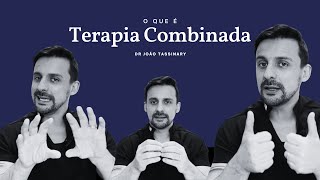 O que é Terapia Combinada? | Dr. João Tassinary
