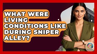 What Were Living Conditions Like During Sniper Alley? - TalkingSoutheastEurope