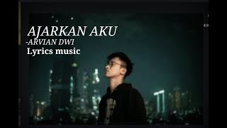 AJARKAN AKU-ARVIAN DWI (Lyrics musik)