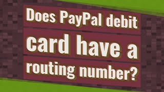 Does PayPal debit card have a routing number?