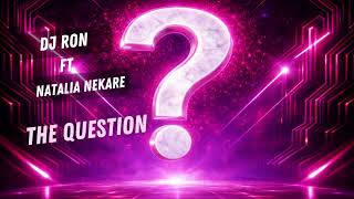 DJ Ron ft Natalia Nekare - The Question