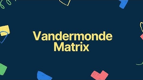 Lecture 13 || Vandermonde Matrix || Matrix Algebra