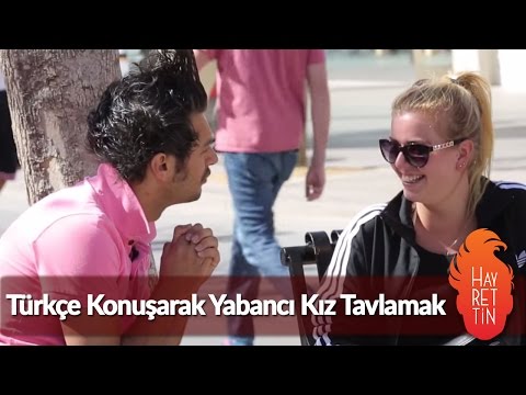 Türkçe Konuşarak Yabancı Kız Tavlamak
