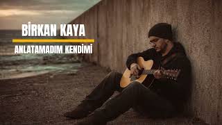 Bi̇rkan Kaya - Anlatamadim Kendi̇mi̇ Imkendimi Şarkı Üzik
