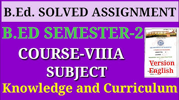 B.ed sem-2 solved assignment || B.ED course-VIIIA Knowledge and Curriculum ||All University, College