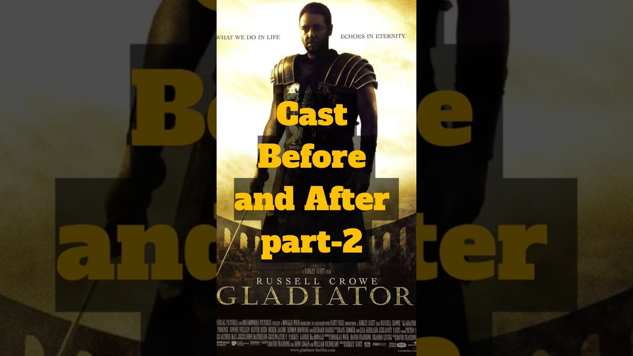 Gladiator movie 2000 cast before vs after part-2