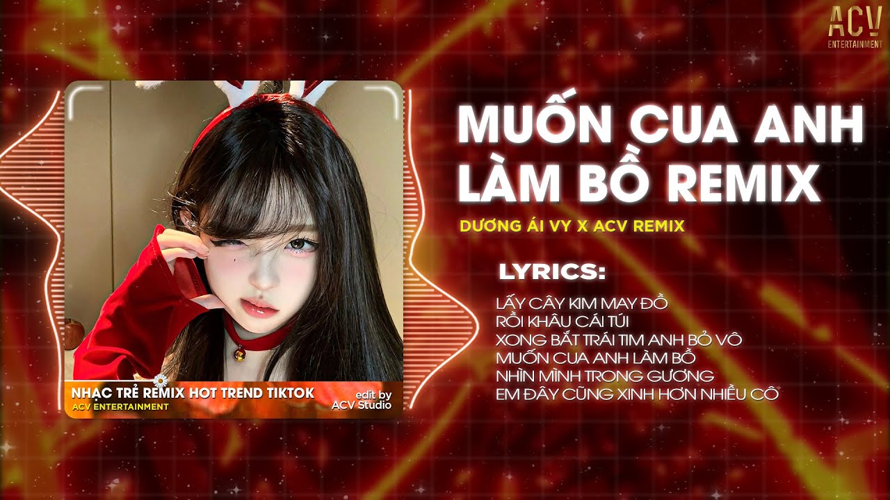 Lấy Cây Kim May Đồ Remix... Muốn Cua Anh Làm Bồ Remix - Dương Ái Vy x ACV Remix | 🎵 Remix