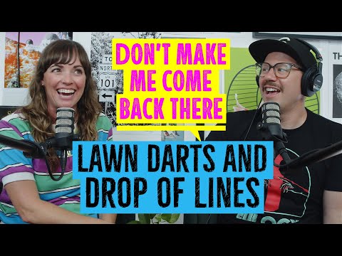 Lawn Darts and Drop off Lines | Don't Make Me Come Back There