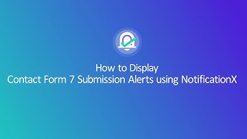 How to Display Contact Form 7 Submission Alerts using NotificationX