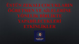 Üstün Zekalı Çocukların Öğretmen ve Ailelerine Yönelik Birlikte Yapabilecekleri Etkinlikler Üstün Zekalı Çocukların Öğretmen ve Ailelerine Yönelik Birlikte Yapabilecekleri Etkinlikler