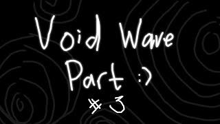 My Third Part Part in Void Wave (w/ Isane)