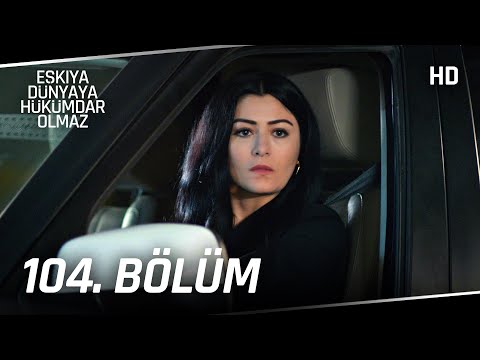 Eşkıya Dünyaya Hükümdar Olmaz 104. Bölüm | HD İZLE