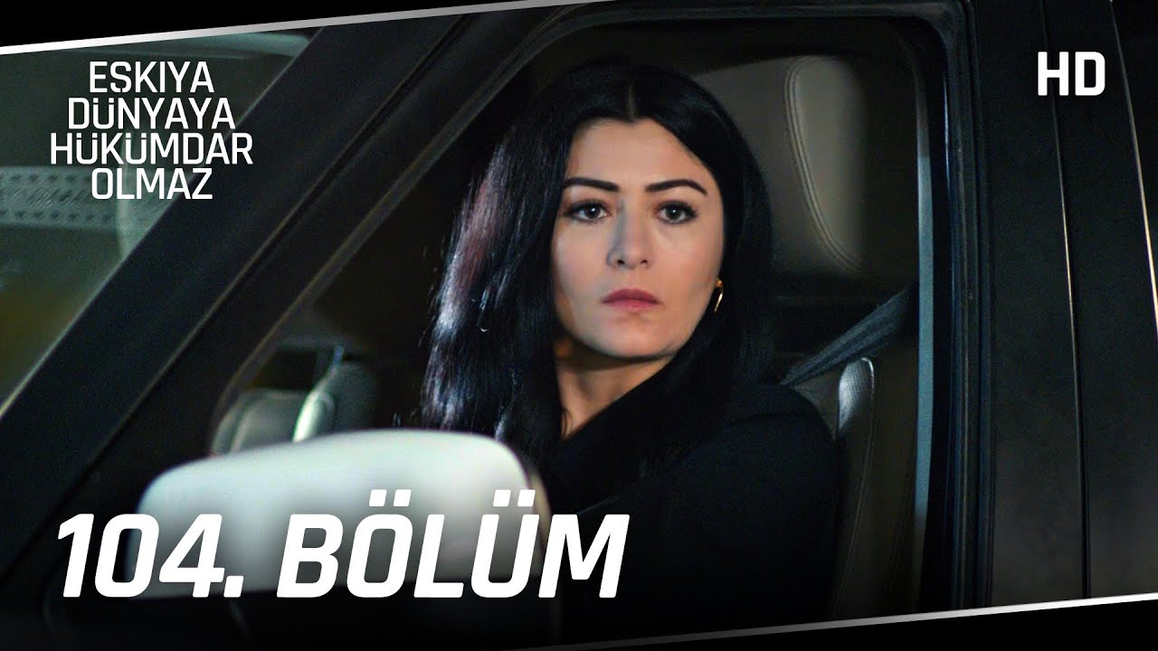 Eşkıya Dünyaya Hükümdar Olmaz 104. Bölüm | HD İZLE