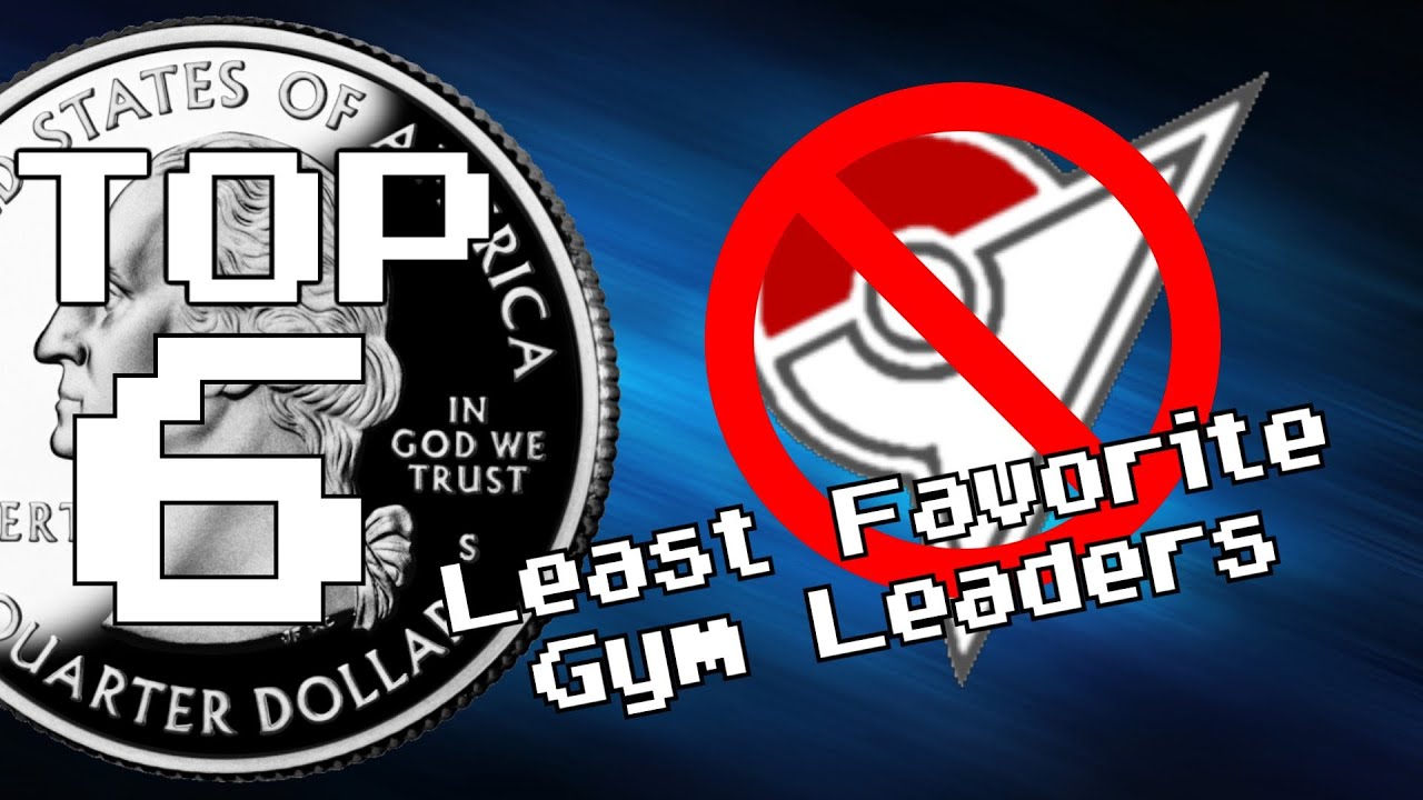Top Six Least Favorite Gym Leaders
