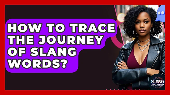 How To Trace The Journey Of Slang Words? - SlangXplained