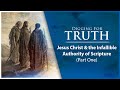 Jesus christ and the infallible authority of scripture part one digging for truth episode 150